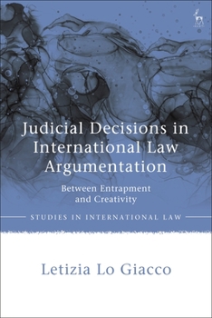 Paperback Judicial Decisions in International Law Argumentation: Between Entrapment and Creativity Book