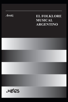 Paperback El Folklore Musical Argentino: con 91 ejemplos musicales, 33 esquemas y 8 láminas [Spanish] Book