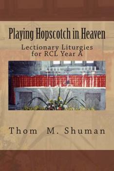 Paperback Playing Hopscotch in Heaven: Lectionary Liturgies for Year a Book