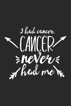 I Had Cancer, Cancer Never Had Me: cancer 50 essential things to do,cancer patient cookbook, cancer love story, cancer journals, cancer memoirs and ... cookbook, cancer journies, Cancer Journal