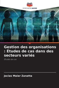 Paperback Gestion des organisations: Études de cas dans des secteurs variés [French] Book