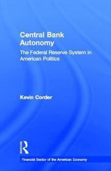 Hardcover Central Bank Autonomy: The Federal Reserve System in American Politics Book