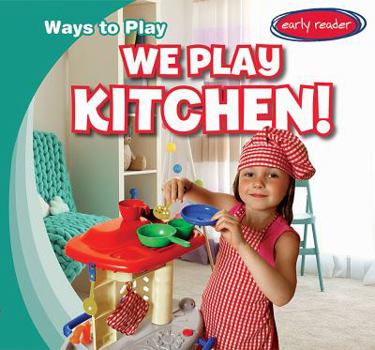 We Play Kitchen! - Book  of the Ways to Play