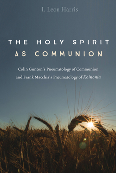 Hardcover Holy Spirit As Communion : Colin Gunton's Pneumatology of Communion and Frank Macchia's Pneumatology of Koinonia Book