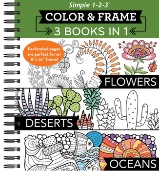 Spiral-bound Color & Frame - 3 Books in 1 - Flowers, Deserts, Oceans (Adult Coloring Book) Book