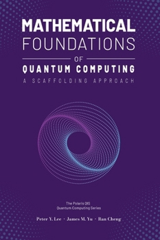 Hardcover Mathematical Foundations of Quantum Computing: A Scaffolding Approach Book