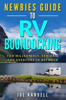 Paperback Newbies Guide to RV Boondocking: For Millennials, Seniors, and Everyone In Between Book