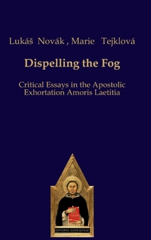 Hardcover Dispelling the Fog: Critical Essays on Amoris Laetitia Book