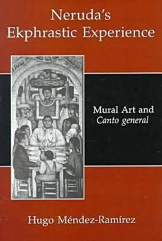 Hardcover Neruda's Ekphrastic Experience: Mural Art and Canto General Book