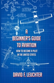 Paperback A Beginner's Guide to Aviation: How to Become a Pilot in the United States Book