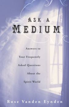 Paperback Ask a Medium: Answers to Your Frequently Asked Questions about the Spirit World Book