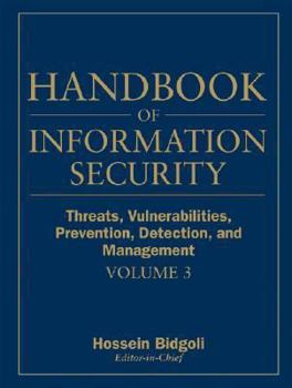 Hardcover Handbook of Information Security, Threats, Vulnerabilities, Prevention, Detection, and Management Book