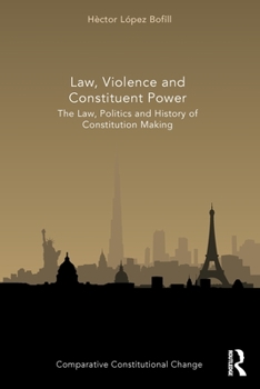 Paperback Law, Violence and Constituent Power: The Law, Politics and History of Constitution Making Book