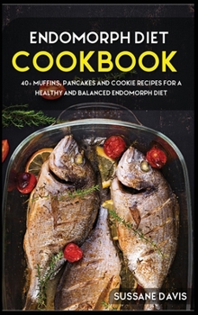 Hardcover Endomorph Diet: 40+ Muffins, Pancakes and Cookie recipes for a healthy and balanced Endomorph diet Book