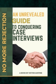 Paperback No More Rejection: An Unrevealed Guide to conquering case Interview Book