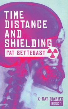 Paperback Time, Distance, and Shielding: A Radiographic Thriller Book