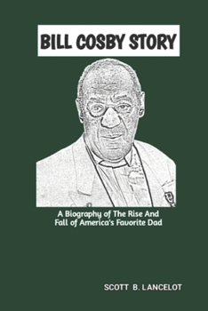 Paperback Bill Cosby Story: A Biography of The Rise And Fall of America's Favorite Dad Book