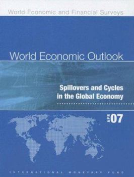 World Economic Outlook April 2007: Spillovers and Cycles in the Global Economy (World Economic Outlook)