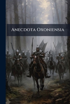 Paperback Anecdota Oxoniensia: Texts, Documents, And Extracts Chiefly From Manuscripts In The Bodleian And Other Oxford Libraries. Mediaeval And Modern Series, Book