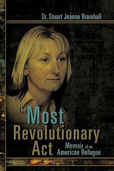 Paperback The Most Revolutionary ACT: Memoir of an American Refugee Book