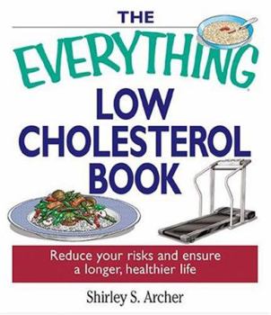 Paperback The Everything Low Cholesterol Book: Reduce Your Risks and Ensure a Longer, Healthier Life Book