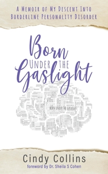 Paperback Born Under the Gaslight: A Memoir of My Descent Into Borderline Personality Disorder Book