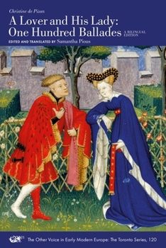 A Lover and His Lady: One Hundred Ballades (Volume 120) (The Other Voice in Early Modern Europe: The Toronto Series)