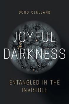 Paperback Joyful Darkness: Entangled in the Invisible Book