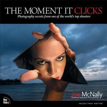 Paperback The Moment It Clicks: Photography Secrets from One of the World's Top Shooters Book