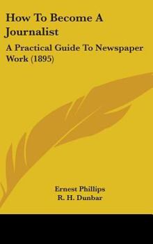 Hardcover How To Become A Journalist: A Practical Guide To Newspaper Work (1895) Book