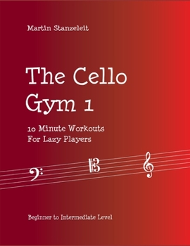 Paperback The Cello Gym 1: 10Minute Workouts for Lazy Player Book