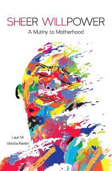 Paperback Sheer Willpower: A Mutiny to Motherhood Book