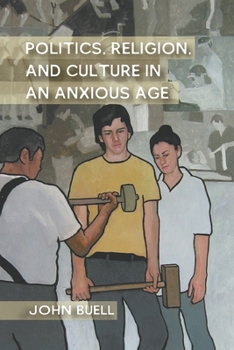 Paperback Politics, Religion, and Culture in an Anxious Age Book