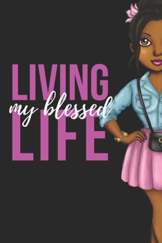 LIVING MY BLESSED LIFE: Journal for black, African American, and women of color to write in. 6x9 120 pages