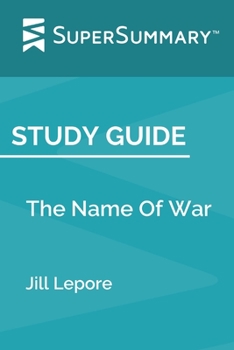 Study Guide: The Name Of War by Jill Lepore (SuperSummary)