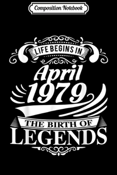 Paperback Composition Notebook: Life Begins In April 1979 The Birth Of Legends Journal/Notebook Blank Lined Ruled 6x9 100 Pages Book