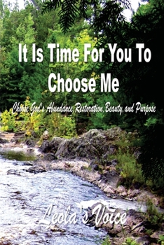 It Is Time For You To Choose Me: Choose God's Abundance, Restoration, Beauty, and Purpose