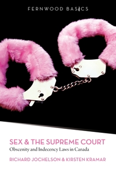 Paperback Sex & the Supreme Court: Obscenity and Indecency Laws in Canada Book