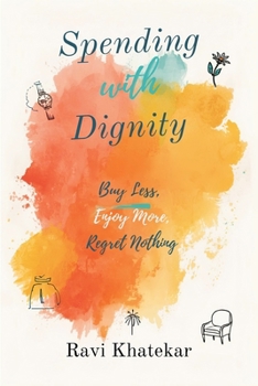 Paperback Spending with Dignity: Buy Less, Enjoy More, Regret Nothing: Make purchases that fit your values and reduce waste Book