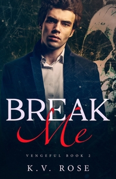 Break Me: New Adult Dark Romance (Vengeful)