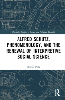 Hardcover Alfred Schutz, Phenomenology, and the Renewal of Interpretive Social Science Book