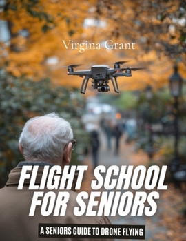 Paperback Flight School for Seniors: A Seniors Guide to Drone Flying [Large Print] Book