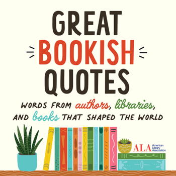 Hardcover Great Bookish Quotes: Words from Authors, Libraries, and Books That Shaped the World Book