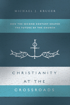 Paperback Christianity at the Crossroads: How the Second Century Shaped the Future of the Church Book