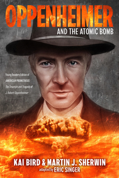 Hardcover Oppenheimer and the Atomic Bomb: Young Readers Edition of American Prometheus: The Triumph and Tragedy of J. Robert Oppenheimer Book