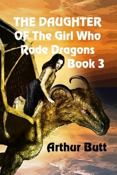 The Daughter of the Girl Who Rode Dragons: Book 3