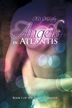 Paperback Angels in Atlantis: Book 1 of the Angelic Trilogy Book