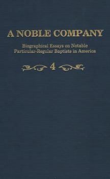 Hardcover A Noble Company: Biographical Essays on Notable Particular-Regular Baptists in America, vol. 4 Book