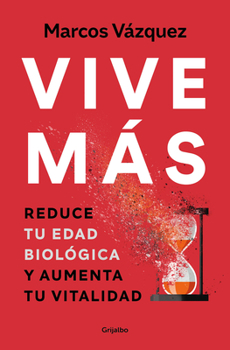 Paperback Vive Más: Reduce Tu Edad Biológica Y Aumenta Tu Vitalidad / Live More: Reduce Yo Ur Biological Age and Increase Your Vitality [Spanish] Book