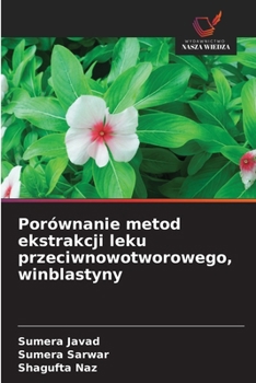Porównanie metod ekstrakcji leku przeciwnowotworowego, winblastyny (Polish Edition)